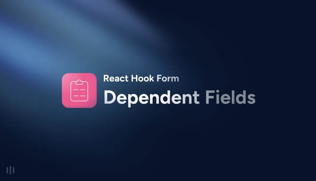 Handling Dependent Fields in React Hook Form